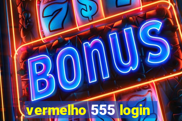 vermelho 555 login